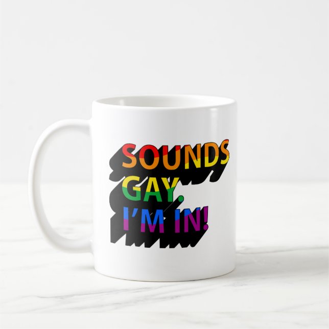 SOUNDS GAY I'M IN COFFEE MUG (Left)