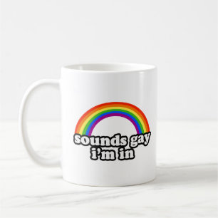 Sounds Gay I'm In Coffee Mug