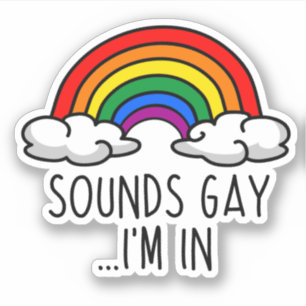 SOUNDS GAY I'M IN - Cute Rainbow