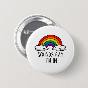 SOUNDS GAY I'M IN - Cute Rainbow 6 Cm Round Badge