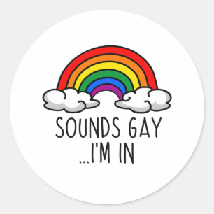 SOUNDS GAY I'M IN - Cute Rainbow Classic Round Sticker