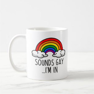 SOUNDS GAY I'M IN - Cute Rainbow Coffee Mug