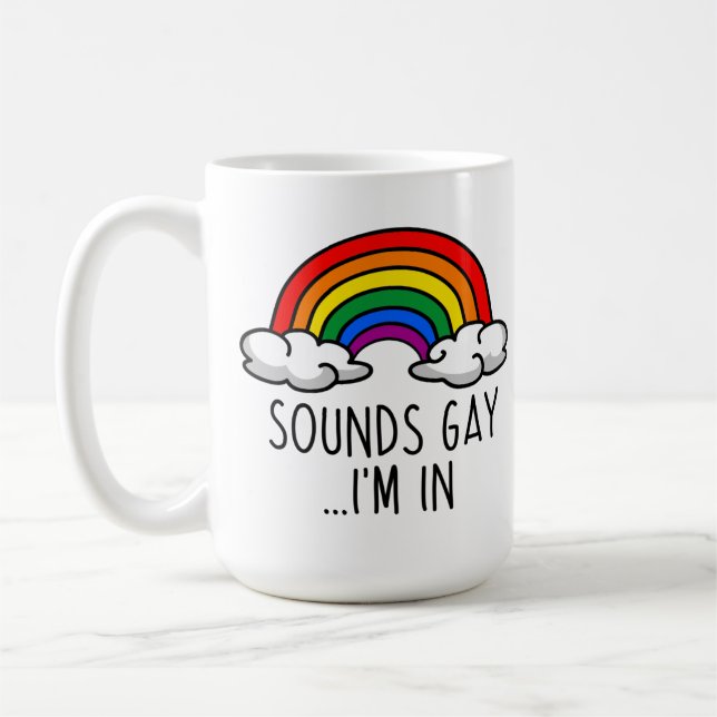 SOUNDS GAY I'M IN - Cute Rainbow Coffee Mug (Left)