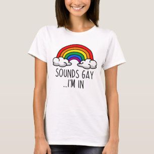 SOUNDS GAY I'M IN - Cute Rainbow T-Shirt