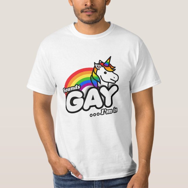 Sounds Gay I'm In - Cute Unicorn Rainbow T-Shirt (Front)