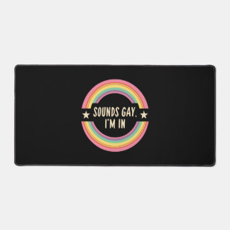 Sounds gay im in desk mat