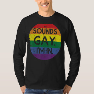 Sounds Gay I'm In For A Lgbt  Gay T-Shirt