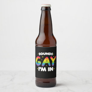 Sounds Gay I'm In Funny LGBT Pride Beer Bottle Label