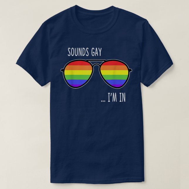 Sounds Gay I'm In Funny LGBT Pride Gift Rainbow Su T-Shirt (Design Front)