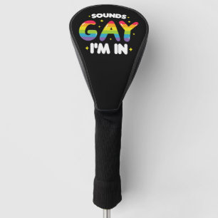 Sounds Gay I'm In Funny LGBT Pride Golf Head Cover