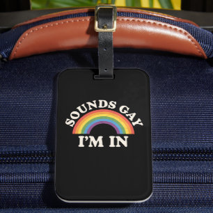 Sounds Gay I'm In Funny LGBTQ Pride Rainbow Luggage Tag