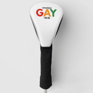 Sounds Gay I'm in Funny Pride Month Pride Flag Golf Head Cover