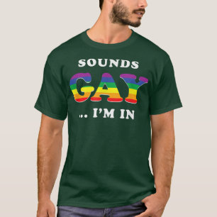 Sounds Gay I'm in Funny Slogan LGBTQ LGBT Gay Prid T-Shirt