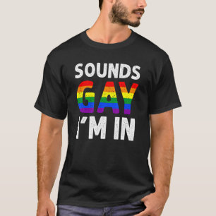 Sounds Gay I'm In Gay Designs For Men Pride Rainb T-Shirt