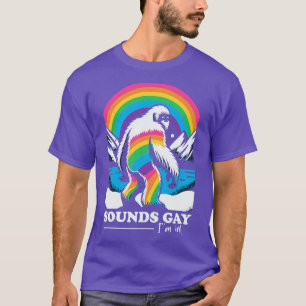 Sounds Gay Im In Gay Pride Rainbow T-Shirt