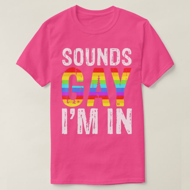 Sounds Gay Im In  LGB Pride Gifts  T-Shirt (Design Front)