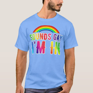 Sounds Gay I'm In Lgbt Funny S  T-Shirt