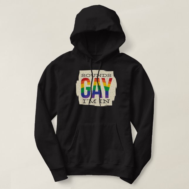 Sounds Gay Im In, LGBT  Hoodie (Design Front)