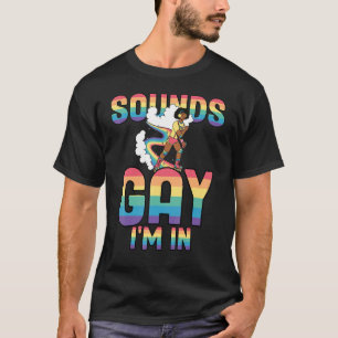 Sounds Gay Im In Lgbt Pride Lgbtq Flag Gay Pride T-Shirt