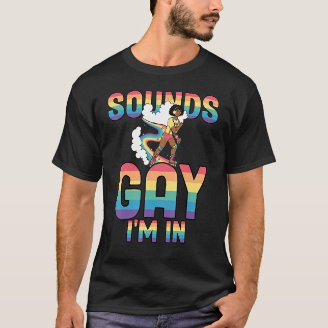 Sounds Gay Im In Lgbt Pride  Lgbtq Flag Gay Pride  T-Shirt (Front)