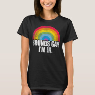 Sounds Gay I'm In  Lgbt Pride Rainbow Men Women T-Shirt