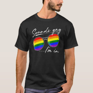 Sounds Gay Im In Lgbt Pride Rainbow Sunglasses 1 T-Shirt