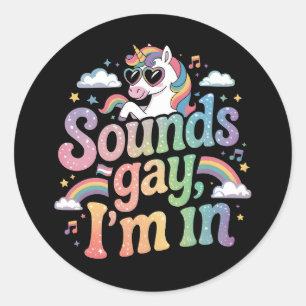 Sounds gay I'm in LGBT pride rainbow unicorn Classic Round Sticker