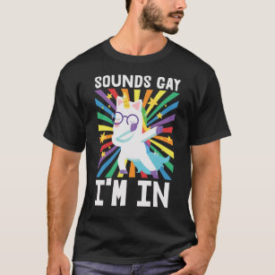Sounds gay I'm in LGBT pride rainbow unicorn T-Shirt