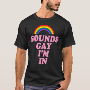 Sounds Gay I'm In Lgbt Pride T-Shirt