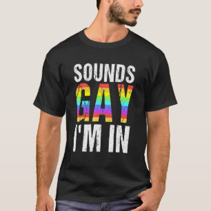 Sounds Gay I'm In  Lgbt Pride T-Shirt