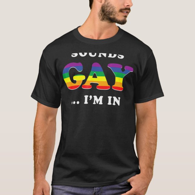 Sounds Gay I'm In  Lgbt Pride T-Shirt (Front)