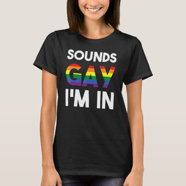 Sounds Gay I'm In  Lgbt Rainbow Support Gay Rights T-Shirt (Front)