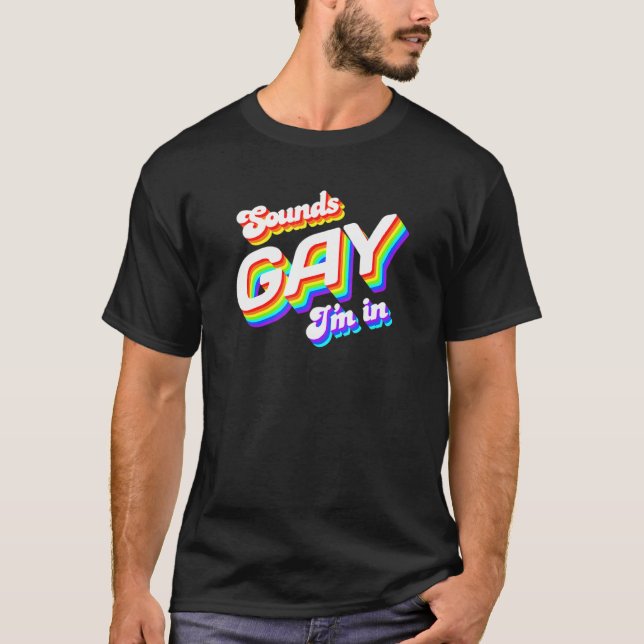 Sounds Gay I'm In Lgbt Support Pride T-Shirt (Front)