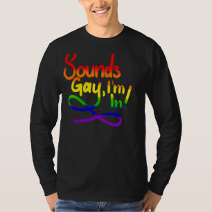Sounds Gay I'm In   Lgbt T-Shirt