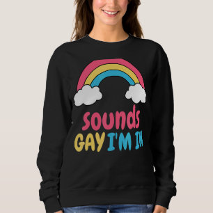 Sounds Gay I'm In Lgbtq Gay Pride Rainbow Pride Lg Sweatshirt
