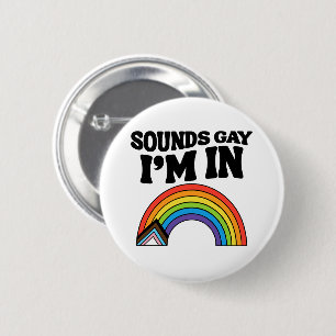 Sounds Gay I'm In LGBTQ Pride 6 Cm Round Badge