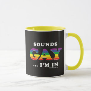 Sounds Gay... I'm In Mug