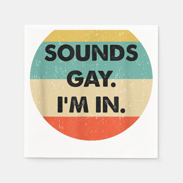 Sounds Gay Im In  Napkin (Front)