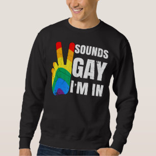 Sounds Gay I'm In Peace Sign Sweatshirt