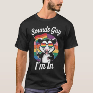 Sounds Gay I'm In Possum Funny LGBTQ Pride Rainbow T-Shirt