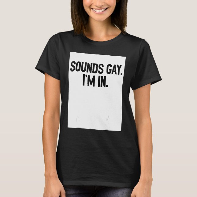 Sounds Gay I'm In Pride Rainbow Love Queer Diversi T-Shirt (Front)