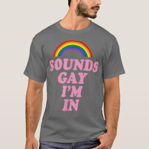 Sounds Gay I'm In Rainbow Funny Gay Pride LGBTQ Ae T-Shirt