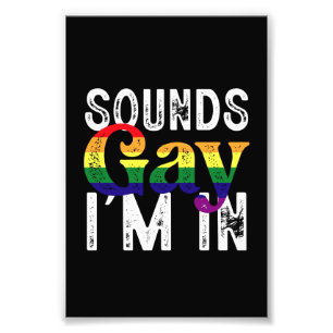 Sounds Gay I'm In Rainbow LGBT Flag Pride Month Photo Print