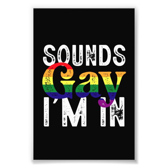 Sounds Gay I'm In Rainbow LGBT Flag Pride Month  Photo Print (Front)
