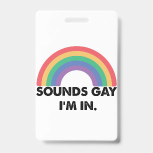 Sounds Gay Im In Rainbow Pride Month Gay  ID Badge