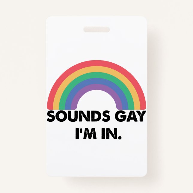 Sounds Gay Im In Rainbow Pride Month Gay  ID Badge (Front)