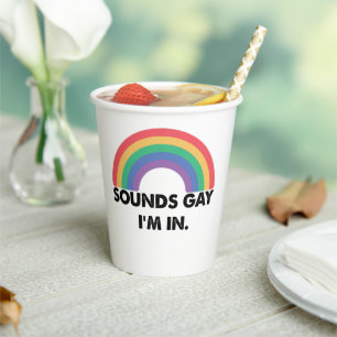 Sounds Gay Im In Rainbow Pride Month Gay  Paper Cups