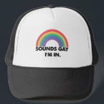 Sounds Gay Im In Rainbow Pride Month Gay  Trucker Hat<br><div class="desc">Sounds Gay Im In Rainbow Pride Month Gay</div>