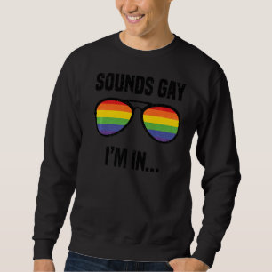 Sounds Gay I'm In Rainbow Proudly Support Equalit Sweatshirt
