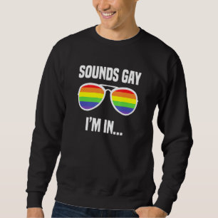 Sounds Gay Im In Rainbow Sunglasses Lgbt Pride 2 Sweatshirt